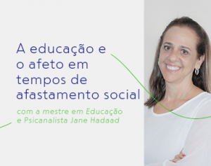 A Educa O E O Afeto Em Tempos De Afastamento Social Com Jane Hadaad Sae Digital